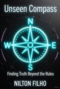 Cover: Unseen Compass: Finding Truth Beyond the Rules - Nilton Filho