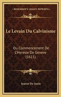 Cover: Le Levain Du Calvinisme - Kessinger Publishing