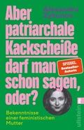 Cover: Aber patriarchale Kackschei&szlig;e darf man schon sagen, oder? - Ullstein eBooks
