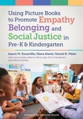 Cover: Using Picture Books to Promote Empathy, Belonging, and Social Justice in Pre-K and Kindergarten - Teachers' College Press
