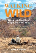 Cover: Walking Wild: Hiking the Length of Kruger National Park - Jos&eacute; Neves
