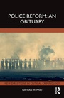 Cover: Police Reform: An Obituary - Routledge