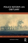 Cover: Police Reform: An Obituary - Routledge