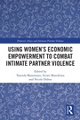 Cover: Using Women's Economic Empowerment to Combat Intimate Partner Violence - Routledge