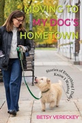 Cover: Moving to My Dog's Hometown - Rootstock Publishing