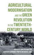 Cover: Agricultural Modernisation and the Green Revolution in the Twentieth-Century World - Boydell Press