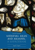 Cover: Medieval Arms and Armour: A Sourcebook. Volume II: 1400-1450 - Boydell Press