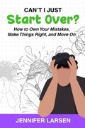 Cover: Can't I Just Start Over? How to Own Your Mistakes, Make Things Right, and Move On - Wayfinder Press