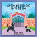Cover: Ali-Poo And Bella-Roo Go To The Zoo! - Outskirts Press