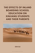 Cover: The Effects of Inland Boarding School Education on Xinjiang Students and their Parents - Bloomsbury Academic