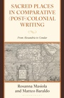 Cover: Sacred Places in Comparative (Post-)Colonial Writing - Bloomsbury Academic