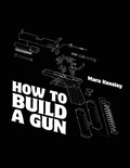 Abbildung von: How to Build a Gun - Telephasic Workshop, Ltd. Hawaii