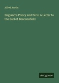 Cover: England's Policy and Peril. A Letter to the Earl of Beaconsfield - Antigonos Verlag