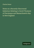 Cover: Notes on a Recently Discovered Indenture Relating to David Thomson of Piscataqua and Massachusetts Bay in New England - Antigonos Verlag