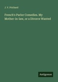 Cover: French's Parlor Comedies. My Mother-in-law, or a Divorce Wanted - Antigonos Verlag