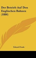 Cover: Der Betrieb Auf Den Englischen Bahnen (1886) - Kessinger Publishing