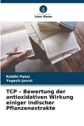 Cover: TCP - Bewertung der antioxidativen Wirkung einiger indischer Pflanzenextrakte - Verlag Unser Wissen