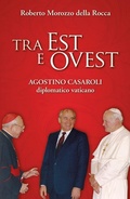 Cover: Tra Est e Ovest. Agostino Casaroli diplomatico vaticano - San Paolo Edizioni