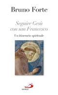 Cover: Seguire Ges&ugrave; con san Francesco. Un itinerario spirituale - San Paolo Edizioni