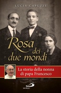 Cover: Rosa dei due mondi. Storia della nonna di papa Francesco - San Paolo Edizioni
