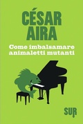 Cover: Come imbalsamare animaletti mutanti - Sur