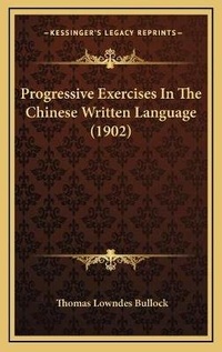 Enlarge image Cover: Progressive Exercises In The Chinese Written Language (1902) - Kessinger Publishing