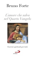 Cover: L'amore che salva nel Quarto Vangelo. Esercizi spirituali per tutti - San Paolo Edizioni