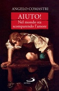 Cover: Aiuto! Nel mondo sta scomparendo l'amore - San Paolo Edizioni