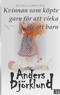 Cover: Kvinnan som k&ouml;pte garn f&ouml;r att virka sig ett barn - BoD - Books on Demand