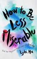 Cover: How to Be Less Miserable - Blackstone Publishing
