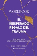 Cover: El Inesperado Regalo del Trauma Workbook - Edith Shiro