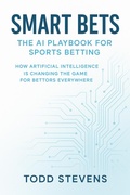 Cover: Smart Bets: The AI Playbook for Sports Betting - Todd Stevens