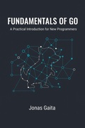 Cover: Fundamentals of Go: A Practical Introduction for New Programmers - Jonas Gaita