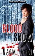 Cover: Blood in the Snow (Crime Reports, #1) - NaomiAoki