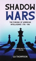 Cover: Shadow Wars: The Forging of American Intelligence 1776 - 1961 - ga thompson