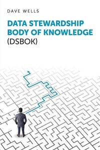 Enlarge image Cover: Data Stewardship Body of Knowledge (DSBOK) - Technics Publications
