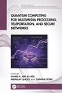 Cover: Quantum Computing for Multimedia Processing, Teleportation, and Secure Networks - CRC Press