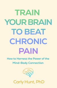 Abbildung von: Train Your Brain to Beat Chronic Pain - The Guilford Press