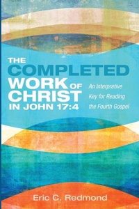 Enlarge image Cover: The Completed Work of Christ in John 17:4 - Pickwick Publications