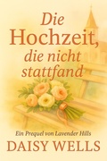 Cover: Die Hochzeit, die nicht stattfand (Die Herzen von Lavender Hills, #0) - Ink & Ember Press