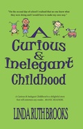 Cover: A Curious & Inelegant childhood - Linda Ruth Brooks