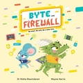 Cover: Byte and Firewall: Be Smart. Be Safe. Be a Cyber Hero! - Rily Publications Ltd