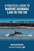 Abbildung von: A Practical Guide to Marine Mammal Law in the UK - Law Brief Publishing