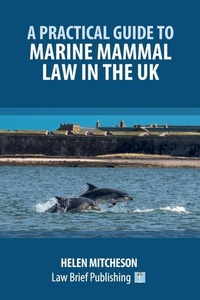 Abbildung von: A Practical Guide to Marine Mammal Law in the UK - Law Brief Publishing