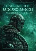 Cover: Live Like The Anglo-Saxons: Adults Colouring Book - Aethelos