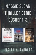 Cover: Maggie Sloan Thriller-Serie, B&uuml;cher 1-3 (Maggie Sloan Thriller Serie) - Wobbly Creek, LLC