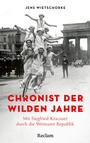 Bild: Chronist der wilden Jahre. Mit Siegfried Kracauer durch die Weimarer Republik - Reclam