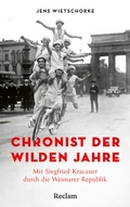Bild: Chronist der wilden Jahre. Mit Siegfried Kracauer durch die Weimarer Republik - Reclam