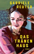 Cover: Das Tr&auml;nenhaus. Roman - Reclam