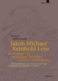 Cover: Jakob Michael Reinhold Lenz als Prediger der &raquo;weltlichen Theologie&laquo; und des &raquo;Naturalismus&laquo; - Vittorio Klostermann Verlag